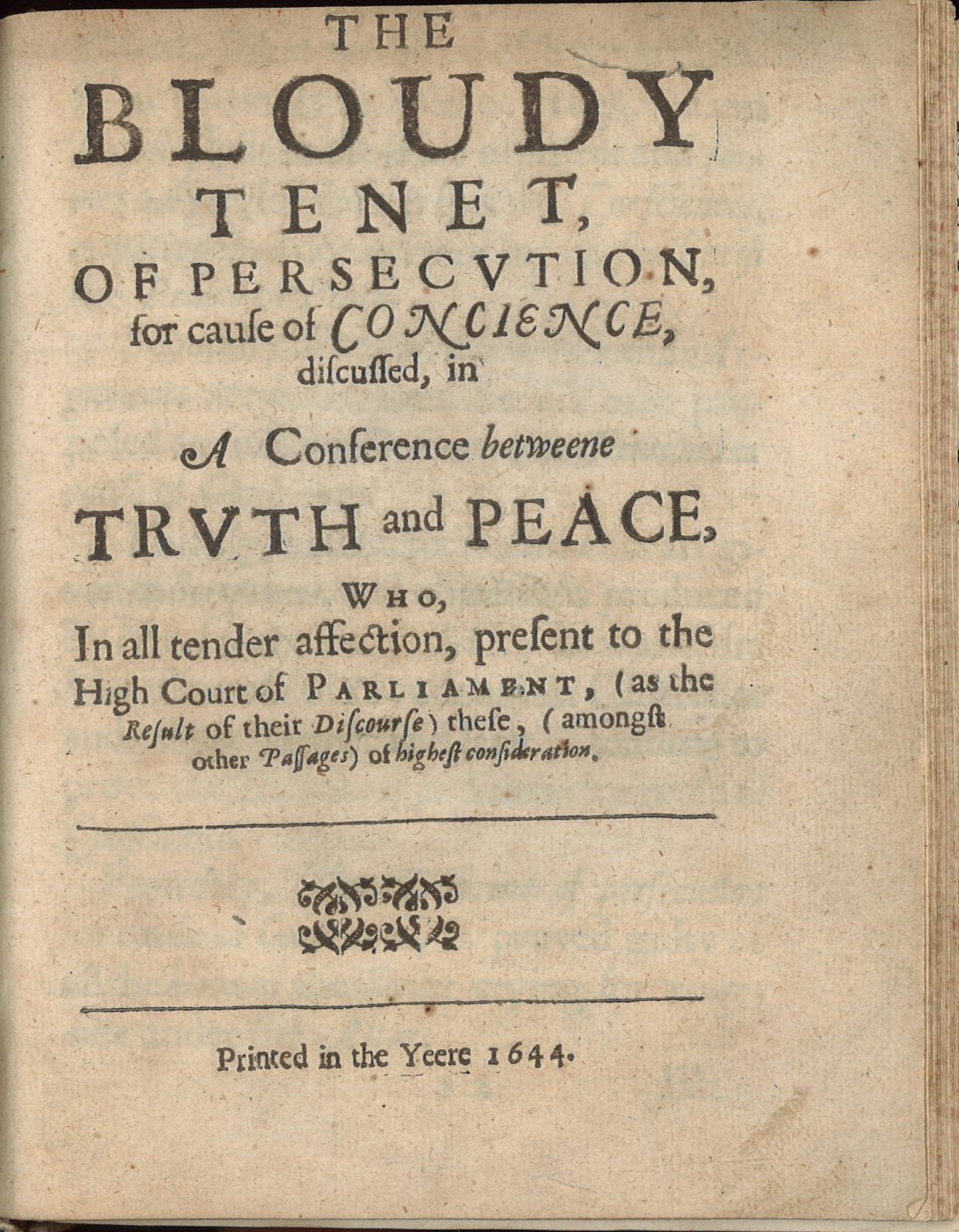 In 1644, Williams published The Bloudy Tenent of Persecution which is considered his most famous work. It is a fierce attack on religious and political intolerance in both Old England and New. He advocated for free thought and belief because he believed it was the only means to true faith and religion. His ideas raised questions and challenges but his ideas endured over time.